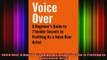 READ book  Voice Over A Beginners Guide to 7 Insider Secrets to Profiting as a Voice Over Artist Online Free