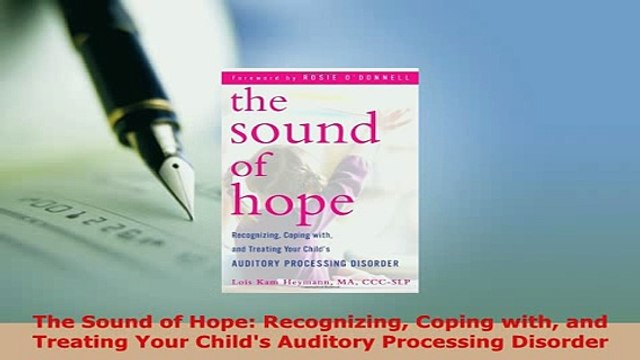 PDF The Sound of Hope Recognizing Coping with and Treating Your Childs Auditory Processing Download Full Ebook