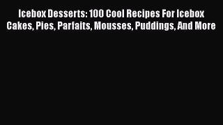 [PDF] Icebox Desserts: 100 Cool Recipes For Icebox Cakes Pies Parfaits Mousses Puddings And