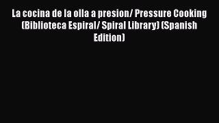 [PDF] La cocina de la olla a presion/ Pressure Cooking (Biblioteca Espiral/ Spiral Library)