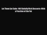 Read Let Them Eat Cake: 140 Sinfully Rich Desserts-With a Fraction of the Fat Ebook Free