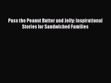 [PDF] Pass the Peanut Butter and Jelly: Inspirational Stories for Sandwiched Families [Read]