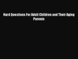 [PDF] Hard Questions For Adult Children and Their Aging Parents [Download] Online