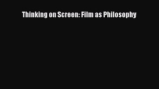 Download Thinking on Screen: Film as Philosophy PDF Online