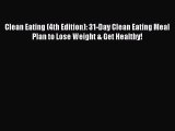 Read Clean Eating (4th Edition): 31-Day Clean Eating Meal Plan to Lose Weight & Get Healthy!