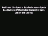 Read Health and Elite Sport: Is High Performance Sport a Healthy Pursuit? (Routledge Research