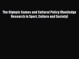 Read The Olympic Games and Cultural Policy (Routledge Research in Sport Culture and Society)