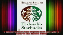 READ FREE Ebooks  El desafío Starbucks Cómo Starbucks luchó por su vida sin perder su alma Spanish Free Online