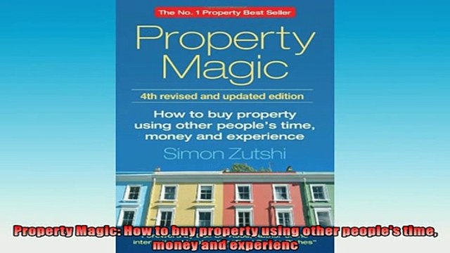 READ book Property Magic How to buy property using other peoples time money and experienc DOWNLOAD ONLINE