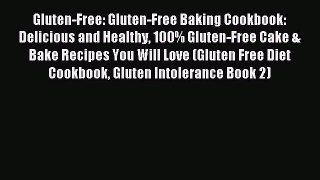 Read Gluten-Free: Gluten-Free Baking Cookbook: Delicious and Healthy 100% Gluten-Free Cake