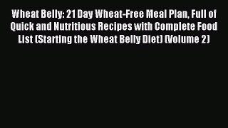 Download Wheat Belly: 21 Day Wheat-Free Meal Plan Full of Quick and Nutritious Recipes with