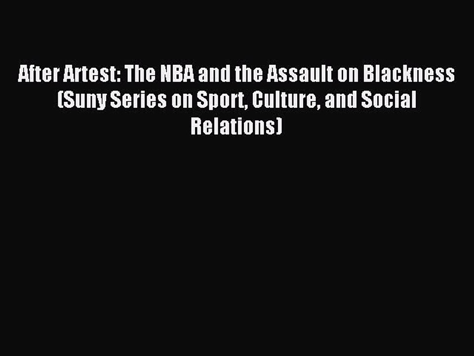 Read After Artest: The NBA and the Assault on Blackness (Suny Series on Sport Culture and Social