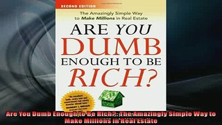 EBOOK ONLINE  Are You Dumb Enough to Be Rich The Amazingly Simple Way to Make Millions in Real Estate READ ONLINE