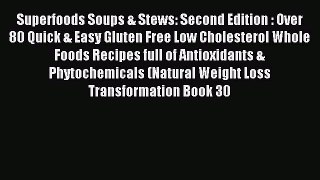Read Superfoods Soups & Stews: Second Edition : Over 80 Quick & Easy Gluten Free Low Cholesterol