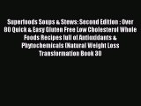 Read Superfoods Soups & Stews: Second Edition : Over 80 Quick & Easy Gluten Free Low Cholesterol