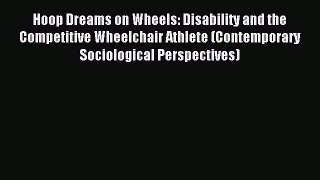 Download Hoop Dreams on Wheels: Disability and the Competitive Wheelchair Athlete (Contemporary