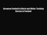 Read European Football in Black and White: Tackling Racism in Football Ebook Free