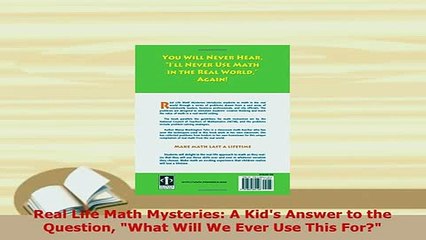 PDF  Real Life Math Mysteries A Kids Answer to the Question What Will We Ever Use This For Download Full Ebook