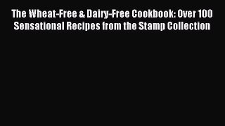 Read The Wheat-Free & Dairy-Free Cookbook: Over 100 Sensational Recipes from the Stamp Collection