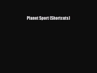 Read Planet Sport (Shortcuts) Ebook Free