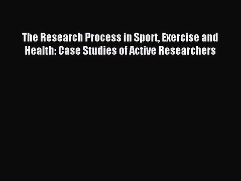 Read The Research Process in Sport Exercise and Health: Case Studies of Active Researchers
