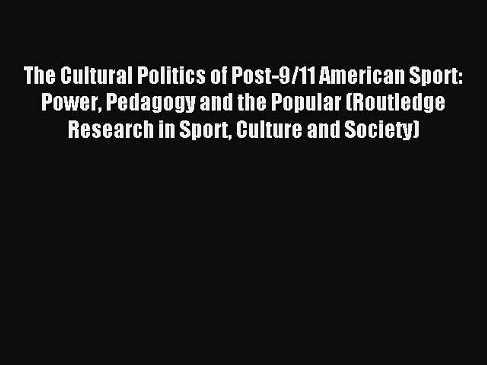 Read The Cultural Politics of Post-9/11 American Sport: Power Pedagogy and the Popular (Routledge