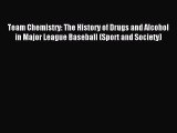 Read Team Chemistry: The History of Drugs and Alcohol in Major League Baseball (Sport and Society)