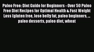 Read Paleo Free: Diet Guide for Beginners - Over 50 Paleo Free Diet Recipes for Optimal Health