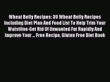 Download Wheat Belly Recipes: 39 Wheat Belly Recipes Including Diet Plan And Food List To Help