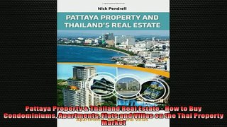 FREE DOWNLOAD  Pattaya Property  Thailand Real Estate  How to Buy Condominiums Apartments Flats and  FREE BOOOK ONLINE