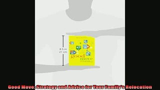 FREE DOWNLOAD  Good Move Strategy and Advice for Your Familys Relocation  BOOK ONLINE