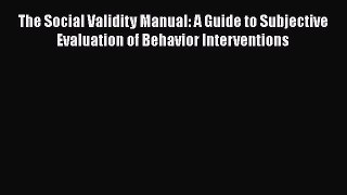 [Read book] The Social Validity Manual: A Guide to Subjective Evaluation of Behavior Interventions