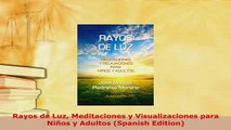 PDF  Rayos de Luz Meditaciones y Visualizaciones para Niños y Adultos Spanish Edition Download Online