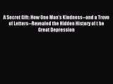 Read A Secret Gift: How One Man's Kindness--and a Trove of Letters--Revealed the Hidden History