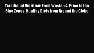 [Read book] Traditional Nutrition: From Weston A. Price to the Blue Zones Healthy Diets from