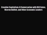 Read Creative Capitalism: A Conversation with Bill Gates Warren Buffett and Other Economic