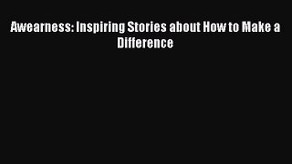 Download Awearness: Inspiring Stories about How to Make a Difference PDF Online