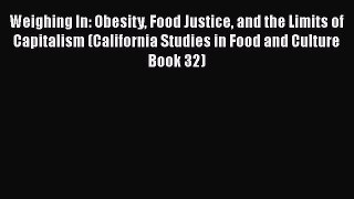 [Read book] Weighing In: Obesity Food Justice and the Limits of Capitalism (California Studies