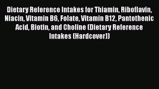 [Read book] Dietary Reference Intakes for Thiamin Riboflavin Niacin Vitamin B6 Folate Vitamin