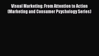 [Read book] Visual Marketing: From Attention to Action (Marketing and Consumer Psychology Series)