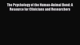 [Read book] The Psychology of the Human-Animal Bond: A Resource for Clinicians and Researchers