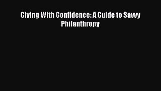 Read Giving With Confidence: A Guide to Savvy Philanthropy Ebook Free