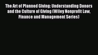 Read The Art of Planned Giving: Understanding Donors and the Culture of Giving (Wiley Nonprofit