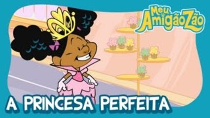 MEU AMIGÃOZÃO - A PRINCESA PERFEITA