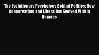 [Read book] The Evolutionary Psychology Behind Politics: How Conservatism and Liberalism Evolved