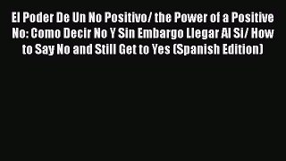 [Read book] El Poder De Un No Positivo/ the Power of a Positive No: Como Decir No Y Sin Embargo