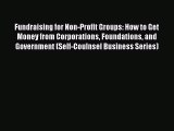 Read Fundraising for Non-Profit Groups: How to Get Money from Corporations Foundations and