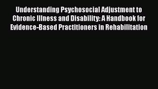 [Read book] Understanding Psychosocial Adjustment to Chronic Illness and Disability: A Handbook