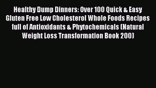 Read Healthy Dump Dinners: Over 100 Quick & Easy Gluten Free Low Cholesterol Whole Foods Recipes