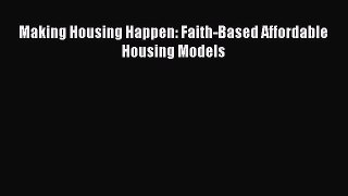 Read Making Housing Happen: Faith-Based Affordable Housing Models Ebook Free